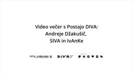 SCCA-Ljubljana, Andreja Džakušič, Simon Macuh, Iva Tratnik, Keiko Miyazaki - Video večer s Postajo DIVA: Andreja Džakušič, SIVA in IvAnKe